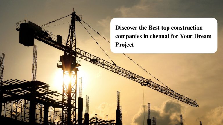 Top Construction Companies in Chennai