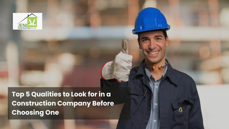 Top 5 Qualities to Look for in a Construction Company Before Choosing One